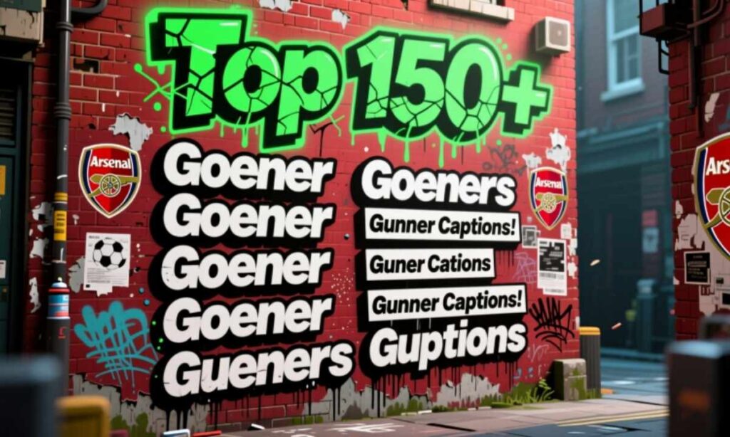 Top 150+ Gooner Captions