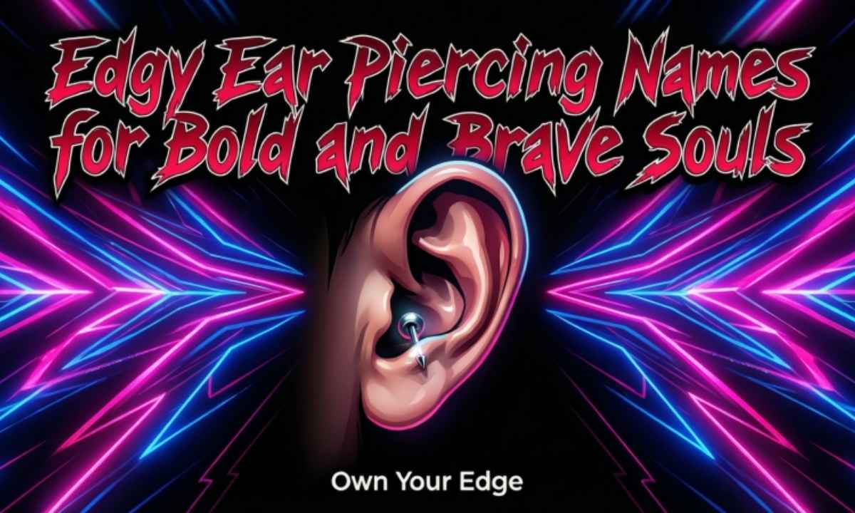 Edgy Ear Piercing Names for Bold and Brave Souls