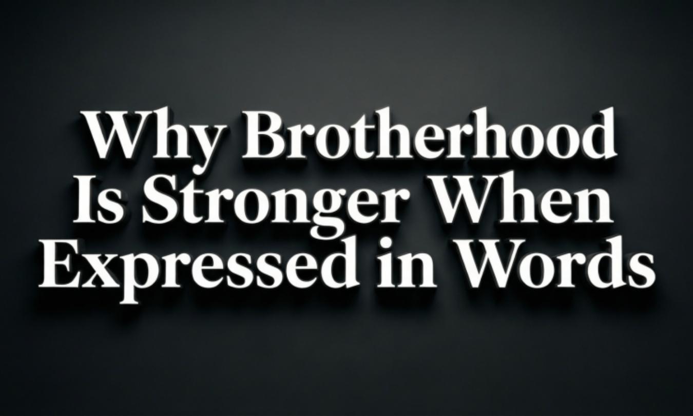 Why Brotherhood Is Stronger When Expressed in Words
