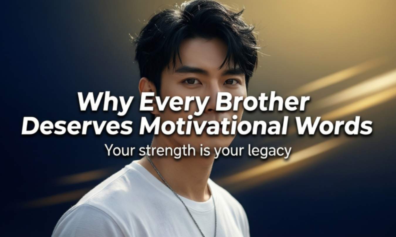 Why Every Brother Deserves Motivational Words